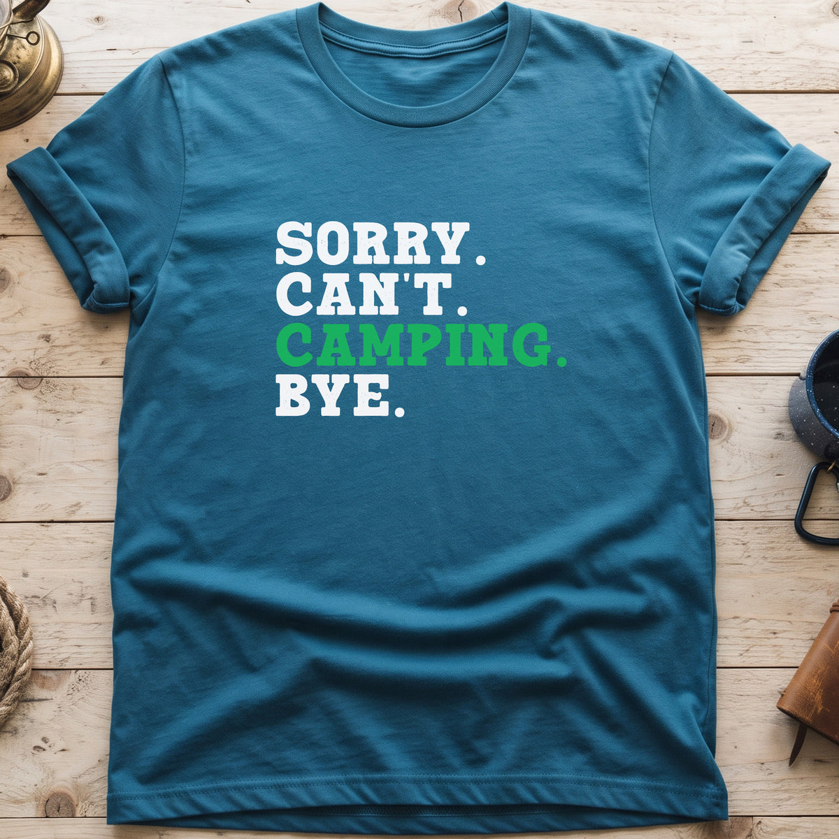 Sorry. Can't. Camping. Bye. T-Shirt