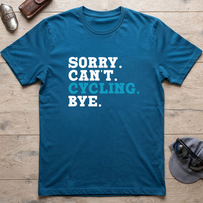 Sorry. Can't. Cycling. Bye. T-Shirt