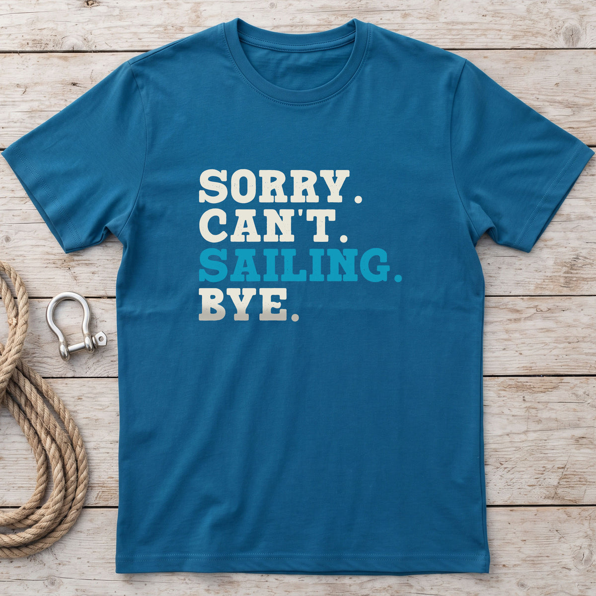 Sorry. Can't. Sailing. Bye. T-Shirt