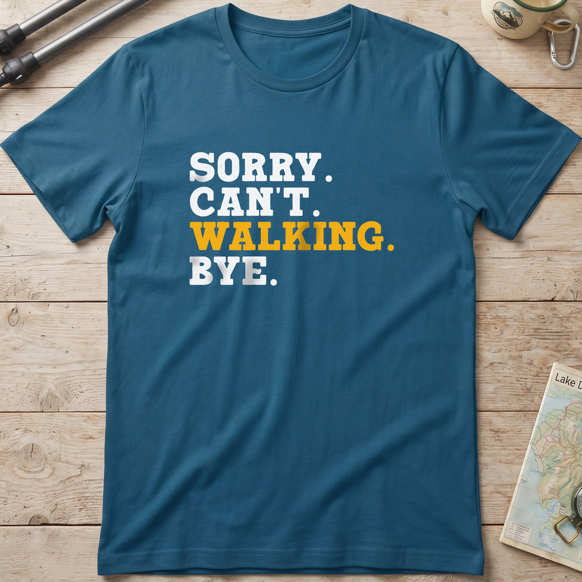 Sorry. Can't. Walking. Bye. T-Shirt