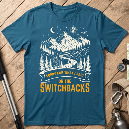 Sorry For What I Said On The Switchbacks Hiking T-Shirt