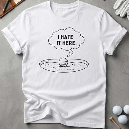 I Hate It Here Golf T-Shirt