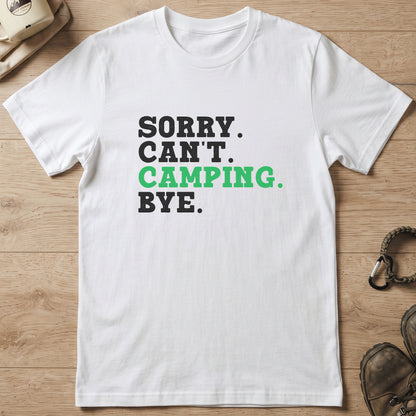 Sorry. Can't. Camping. Bye. T-Shirt