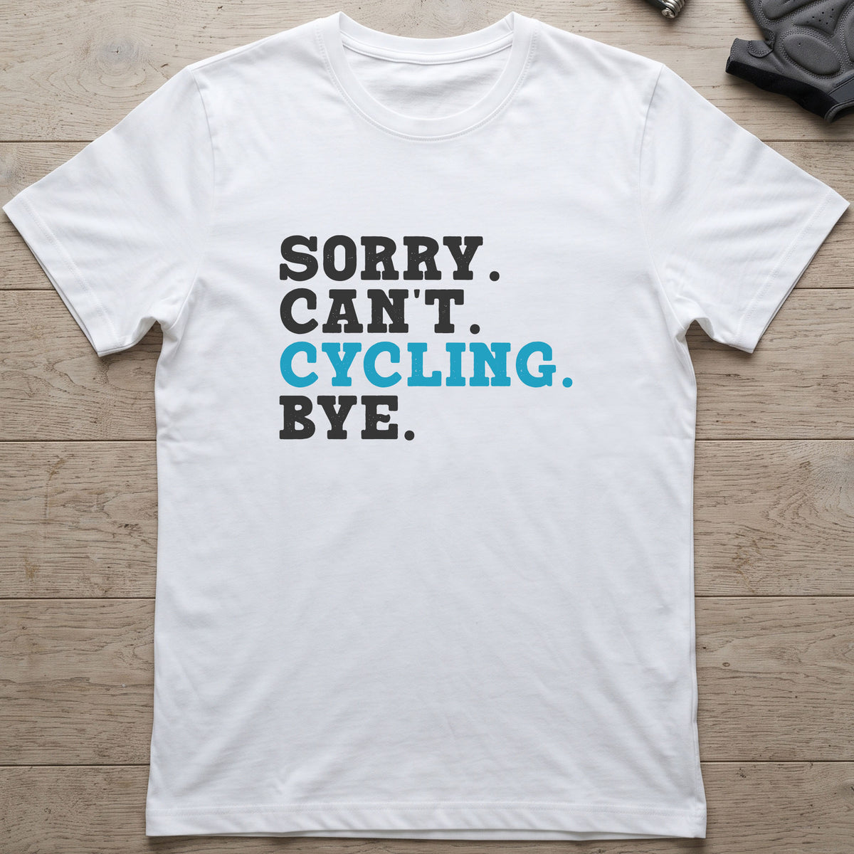 Sorry. Can't. Cycling. Bye. T-Shirt