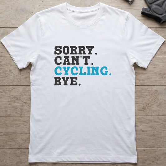 Sorry. Can't. Cycling. Bye. T-Shirt