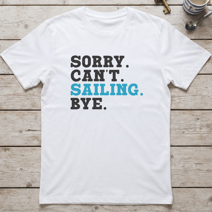 Sorry. Can't. Sailing. Bye. T-Shirt