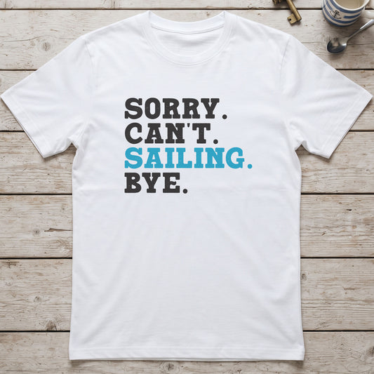Sorry. Can't. Sailing. Bye. T-Shirt