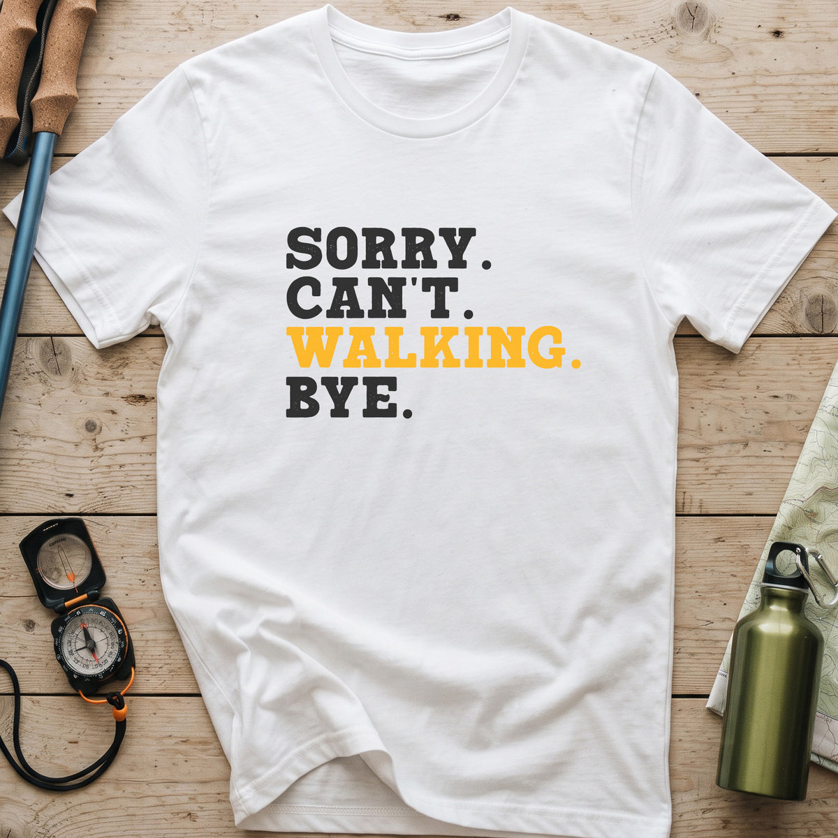 Sorry. Can't. Walking. Bye. T-Shirt