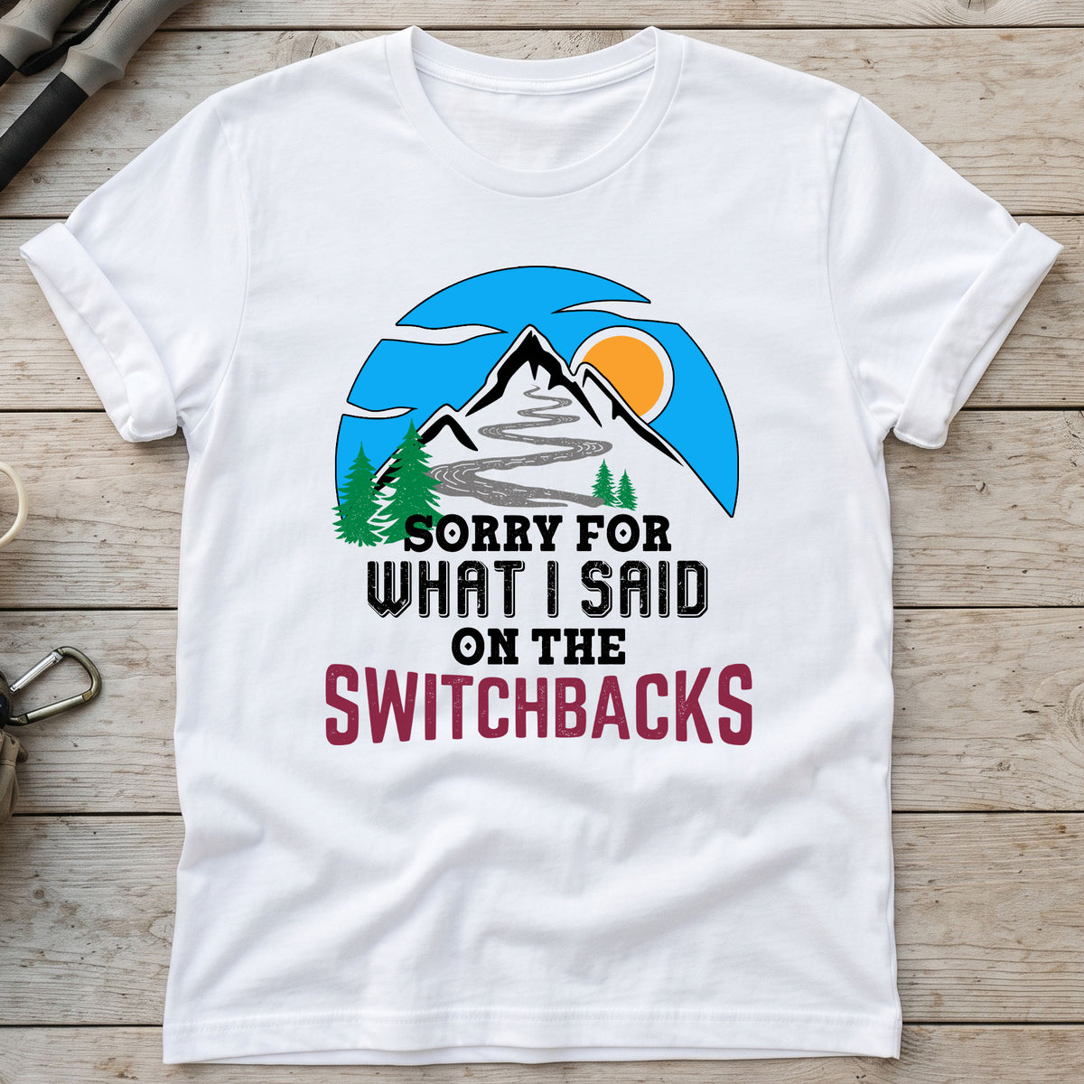 Sorry For What I Said On The Switchbacks Walking T-Shirt