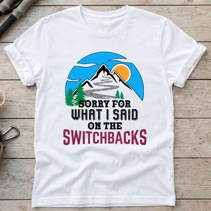 Sorry For What I Said On The Switchbacks Walking T-Shirt
